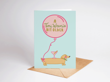 Load image into Gallery viewer, A Tini Weenie Bit Older Martini Dog Birthday Greeting Card
